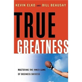 True Greatness: Mastering the Inner Game of Business Success