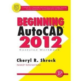 Beginning AutoCAD 2012 Exercise Workbook