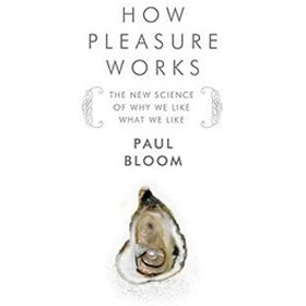 How Pleasure Works: The New Science of Why We Like What We Like