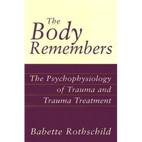 The Body Remembers: The Psychophysiology of Trauma and Trauma Treatment (Norton Professional Books)