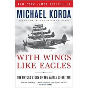 With Wings Like Eagles: The Untold Story of the Battle of Britain