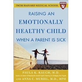 Raising an Emotionally Healthy Child When a Parent is Sick (A Harvard Medical School Book)