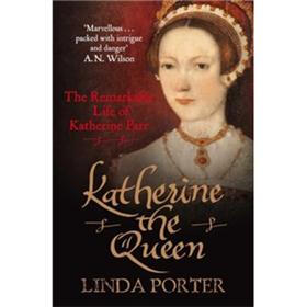 Katherine the Queen: The Remarkable Life of Katherine Parr