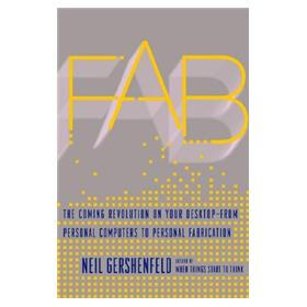 Fab: The Coming Revolution on Your Desktop - From Personal Computers to Personal Fabrication