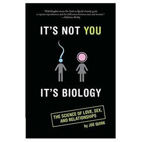 It's Not You, it's Biology: The Science of Love, Sex and Relationships