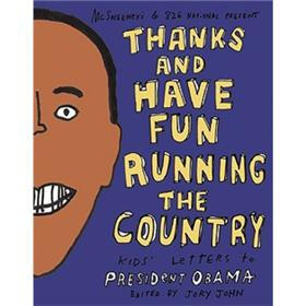 Thanks and Have Fun Running the Country: Kids' Letters to President Obama (Mcsweeneys)
