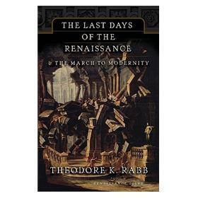 The Last Days of the Renaissance: And the Rise of Modernity