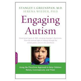 Engaging Autism: Using the Floortime Approach to Help Children Relate, Communicate, and Think