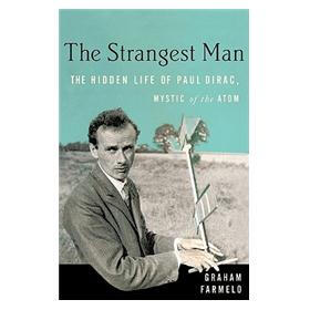 The Strangest Man: The Hidden Life of Paul Dirac, Mystic of the Atom
