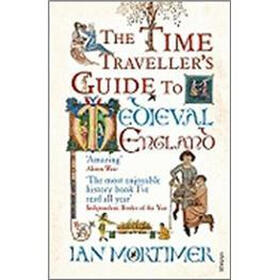 The Time Traveller's Guide to Medieval England: A Handbook for Visitors to the Fourteenth Century