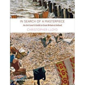 In Search of a Masterpiece: An Art Lover's Guide to Great Britain and Ireland. Christopher Lloyd