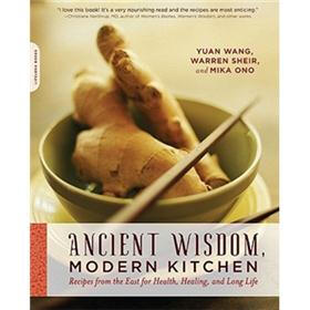 Ancient Wisdom, Modern Kitchen: Recipes from the East for Health, Healing, and Long Life