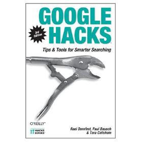 Google Hacks: Tips & Tools for Finding and Using the World's Information