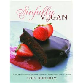 Sinfully Vegan: Over 140 Decadent Desserts to Satisfy Every Vegan's Sweet Tooth