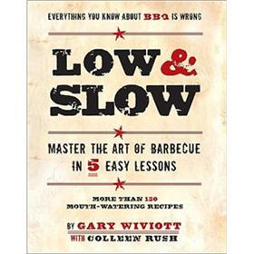Low and Slow: Master the Art of Barbecue in Five Easy Lessons
