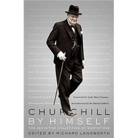 Churchill by Himself: The Definitive Collection of Quotations