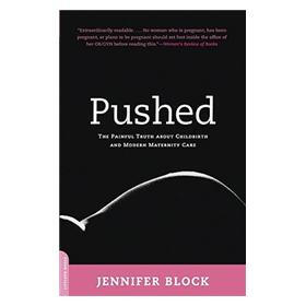 Pushed: The Painful Truth About Childbirth and Modern Maternity Care