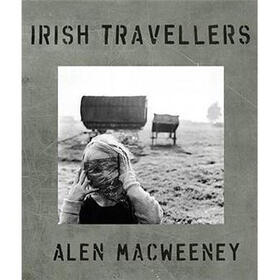 Alen MacWeeney: Irish Travellers: Tinkers No More