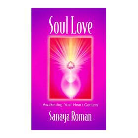 Soul Love: Awakening Your Heart Centres (Soul life series)