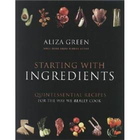 Starting with Ingredients: Quintessential Recipes for the Way We Really Cook