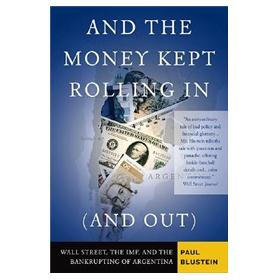 And the Money Kept Rolling in (and Out): Wall Street, the IMF and the Bankrupting of Argentina
