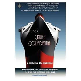 Cruise Confidential: A Hit Below the Waterline - Where the Crew Lives, Eats, Wars and Parties