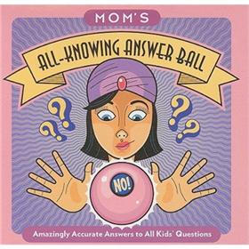 Mom's All-knowing Answer Ball: Amazingly Accurate Answer's to All Kids' Questions (Misc. Supplies)