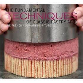The Fundamental Techniques of Classic Pastry Arts