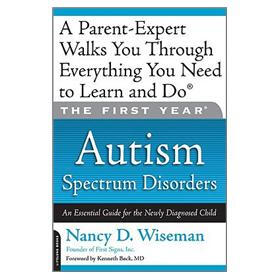 The First Year: Autism Spectrum Disorders - An Essential Guide for Your Newly Diagnosed Child