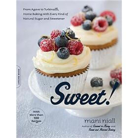 Sweet!: From Agave to Turbinado, Home Baking with Every Kind of Natural Sugar and Sweetener