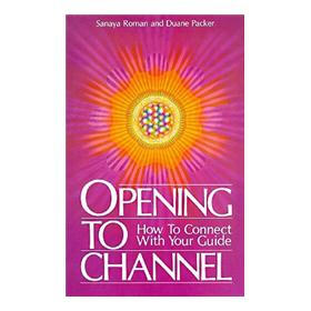 Opening to Channel: How to Connect with Your Guide (Birth Into Light)