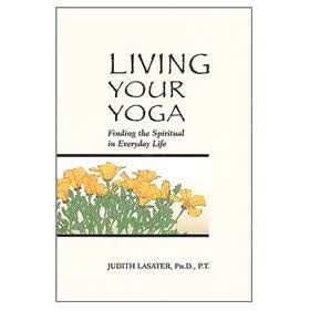 Living Your Yoga: Finding the Spiritual in Everyday Life