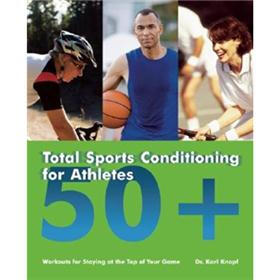 Total Sports Conditioning for Athletes 50+: Workouts for Staying at the Top of Your Game