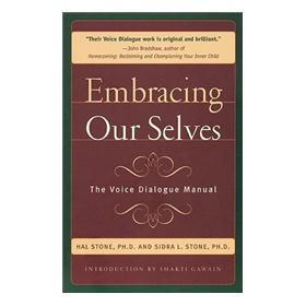 Embracing Our Selves: Voice Dialogue Manual