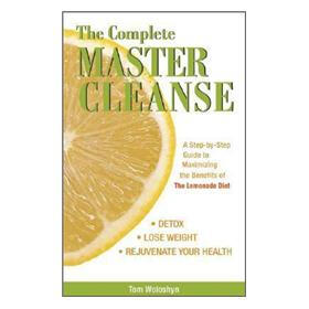 The Complete Master Cleanse: A Step-by-step Guide to Mastering the Benefits of the Lemona