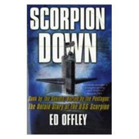 Scorpion Down: Sunk by the Soviets, Buried by the Pentagon - The Untold Story of the USS "Scorpion"