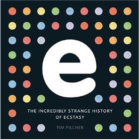 E, The Incredibly Strange History of Ecstasy