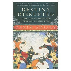 Destiny Disrupted: A History of the World Through Islamic Eyes