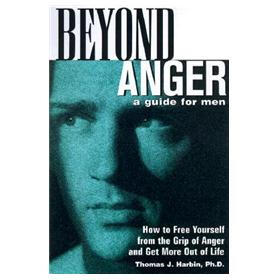 Beyond Anger: A Guide for Men - How to Free Yourself from the Grip of Anger and Get More Out of Life