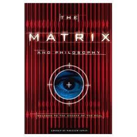 The "Matrix" and Philosophy: Welcome to the Desert of the Real (Popular Culture and Philosophy)