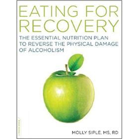 Eating for Recovery: The Essential Nutrition Plan to Reverse the Physical Damage of Alcoholism