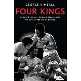 Four Kings:Leonard Hagler Hearns and Duran and the Last Great Era of Boxing