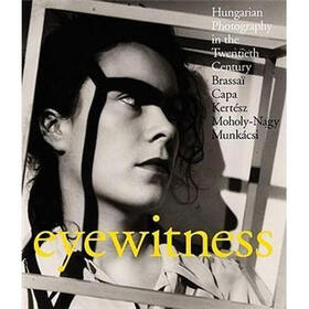 Eyewitness: Brassai Capa Kertesz Moh