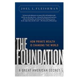 The Foundation: A Great American Secret How Private Wealth Is Changing the World