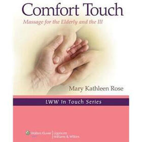 Comfort Touch: Massage for the Elderly and the Ill (LWW In Touch Series)