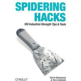 Spidering Hacks: 100 Industrial-Strength Tips & Tools