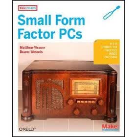 Make Projects: Small Form Factor PCs