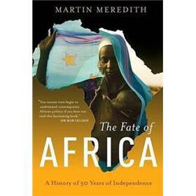 The Fate of Africa: A History of Fifty Years of Independence