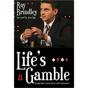 Life's a Gamble: The High Stakes and Low Life of a Poker Professional