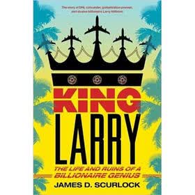 King Larry: The Life and Ruins of a Billionaire Genius